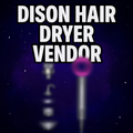 DISON HAIR DRYER VENDOR